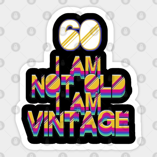 60 Year Old - I Am Not Old I Am Vintage Sticker by LillyDesigns